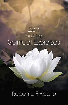 Zen and the Spiritual Exercises by Habito, Ruben L. F.