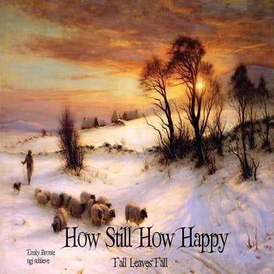 How Still How Happy: Fall Leaves Fall by Bronte, Emily
