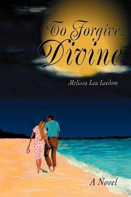 To Forgive, Divine by Leedom, Melissa Lea