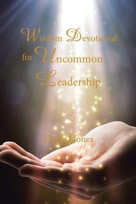 Wisdom Devotional for Uncommon Leadership by Jones, Clyde J.