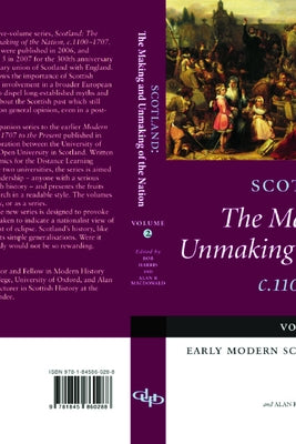 Scotland: The Making and Unmaking of the Nation C.1100-1707: Volume 2 Early Modern Scotland: C.1500-1707 by MacDonald, Alan R.