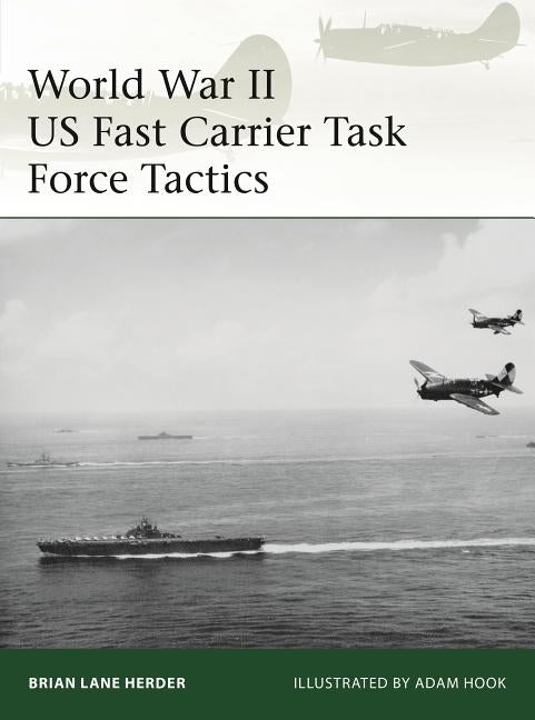 World War II US Fast Carrier Task Force Tactics 1943-45 by Herder, Brian Lane