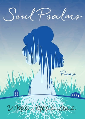 Soul Psalms: Poems by Mhlaba-Adebo, U-Meleni