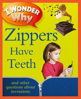 I Wonder Why Zippers Have Teeth: And Other Questions about Inventions by Taylor, Barbara