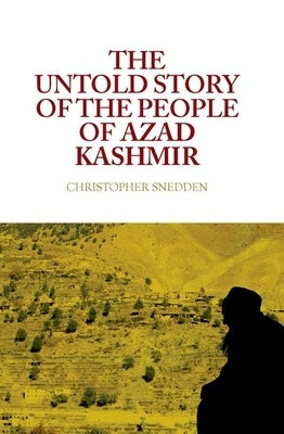 The Untold Story of the People of Azad Kashmir by Snedden, Christopher