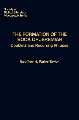 The Formation of the Book of Jeremiah: Doublets and Recurring Phrases by Parke-Taylor, Geoffrey H.