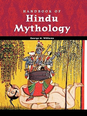 Handbook of Hindu Mythology by Williams, George M.