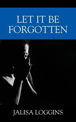 Let It Be Forgotten by Loggins, Jalisa