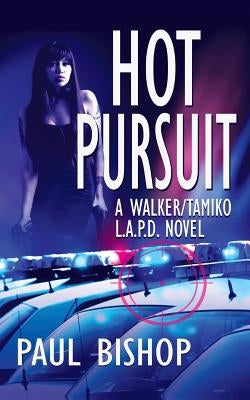 Hot Pursuit: A Walker / Tamiko L.A.P.D. Adventure by Bishop, Paul