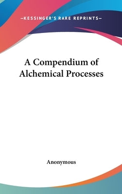 A Compendium of Alchemical Processes by Anonymous
