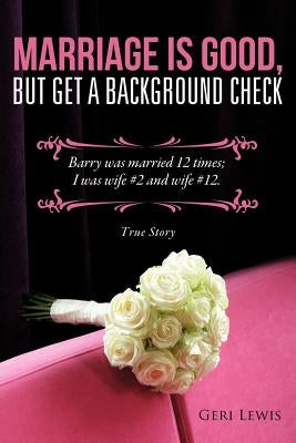 Marriage Is Good, But Get a Background Check by Lewis, Geri