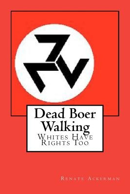 Dead Boer Walking: Whites Have Rights Too. by Ackerman, Renate