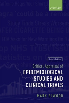 Critical Appraisal of Epidemiological Studies and Clinical Trials by Elwood, Mark