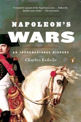Napoleon's Wars: An International History by Esdaile, Charles
