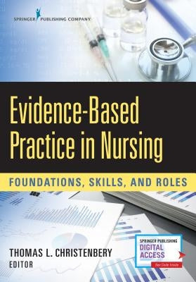 Evidence-Based Practice in Nursing: Foundations, Skills, and Roles by Christenbery, Thomas L.