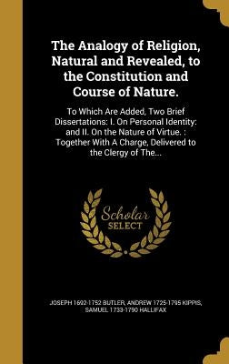 The Analogy of Religion, Natural and Revealed, to the Constitution and Course of Nature. by Butler, Joseph 1692-1752