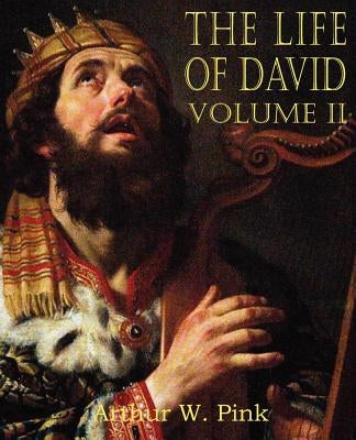 The Life of David Volume II by Pink, Arthur W.