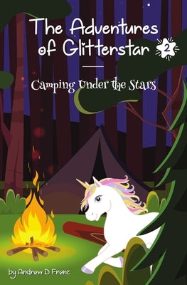 The Adventures of Glitterstar #2: Camping Under the Stars by Frenz, Andrew D.