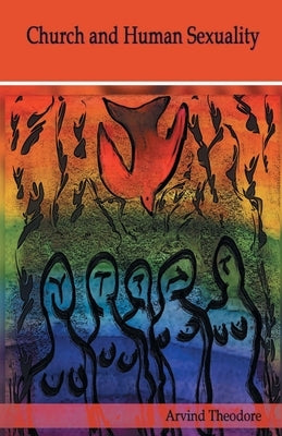 Church and Human Sexuality by Theodore, Arvind