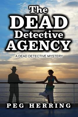 The Dead Detective Agency: A Dead Detective Mystery by Herring, Peg