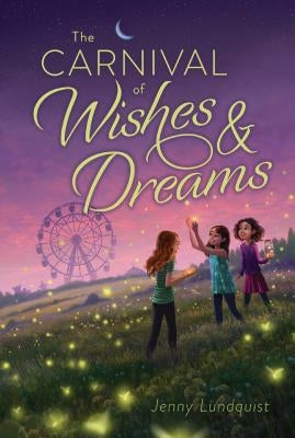 The Carnival of Wishes & Dreams by Lundquist, Jenny