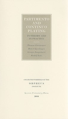 Partimento and Continuo Playing in Theory and in Practice by Christensen, Thomas