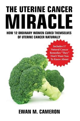 The Uterine Cancer Miracle by Cameron, Ewan