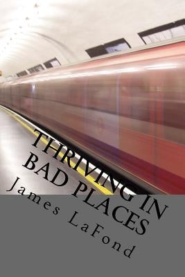 Thriving in Bad Places: Studies in Awareness, Avoidance and Counter-Aggression by LaFond, James