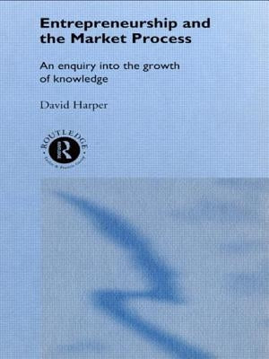 Entrepreneurship and the Market Process: An Enquiry Into the Growth of Knowledge by Harper, David A.