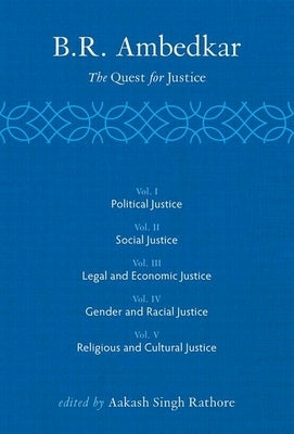 B R Ambedkar: The Quest for Justice: Vols 1-5 by Singh Rathore, Aakash