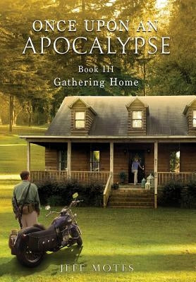 Once Upon an Apocalypse: Book 3 - Gathering Home by Jeff, Motes