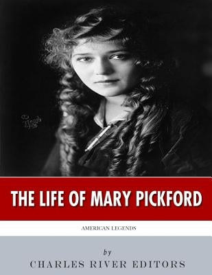 American Legends: The Life of Mary Pickford by Charles River