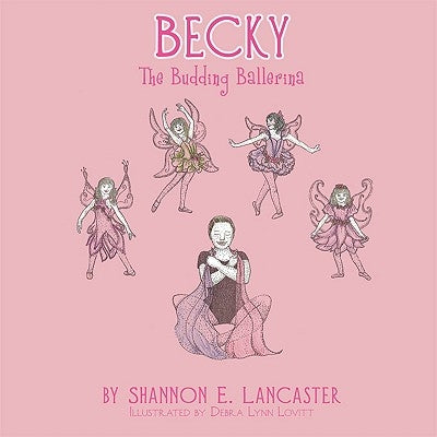 Becky: The Budding Ballerina by Lancaster, Shannon E.
