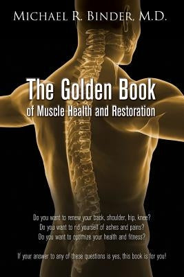 The Golden Book of Muscle Health and Restoration by Binder, M. D. Michael R.