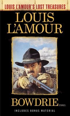 Bowdrie (Louis l'Amour's Lost Treasures): Stories by L'Amour, Louis