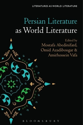Persian Literature as World Literature by Abedinifard, Mostafa