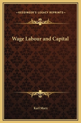 Wage Labour and Capital by Marx, Karl
