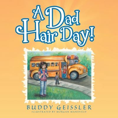 A Dad Hair Day! by Geissler, Buddy