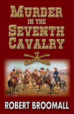 Murder in the Seventh Cavalry by Broomall, Robert