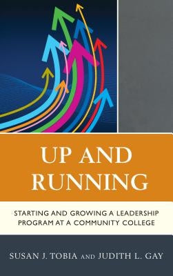 Up and Running: Starting and Growing a Leadership Program at a Community College by Tobia, Susan