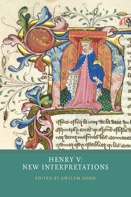 Henry V: New Interpretations by Dodd, Gwilym