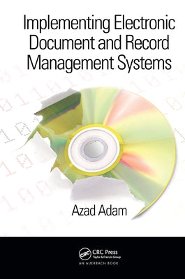 Implementing Electronic Document and Record Management Systems by Adam, Azad