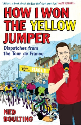 How I Won the Yellow Jumper: Dispatches from the Tour de France by Boulting, Ned