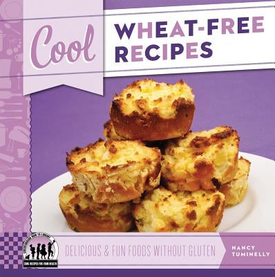 Cool Wheat-Free Recipes: Delicious & Fun Foods Without Gluten: Delicious & Fun Foods Without Gluten by Tuminelly, Nancy