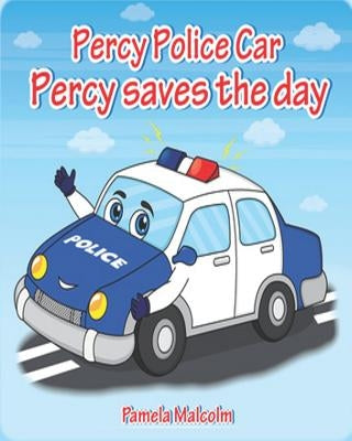 Percy Police Car: Percy Saves The Day by Malcolm, Pamela