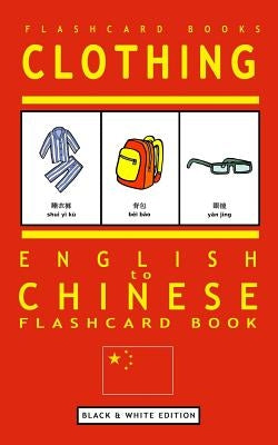 Clothing - English to Chinese Flash Card Book: Black and White Edition - Chinese for Kids by Flashcards, Chinese Bilingual
