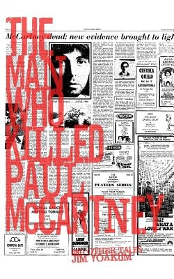 The Man Who Killed Paul McCartney: True Tales of Rock 'n' Roll (and other atrocities) by Yoakum, Jim