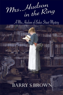 Mrs. Hudson in the Ring (Mrs. Hudson of Baker Street Book 3) by Brown, Barry S.