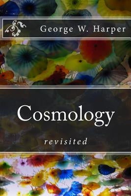 Cosmology: revisited by Harper, George W.