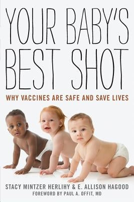 Your Baby's Best Shot: Why Vaccines Are Safe and Save Lives by Herlihy, Stacy Mintzer